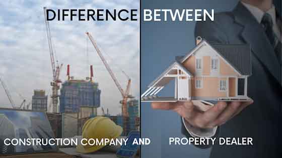 Difference between a construction company and a property Dealer